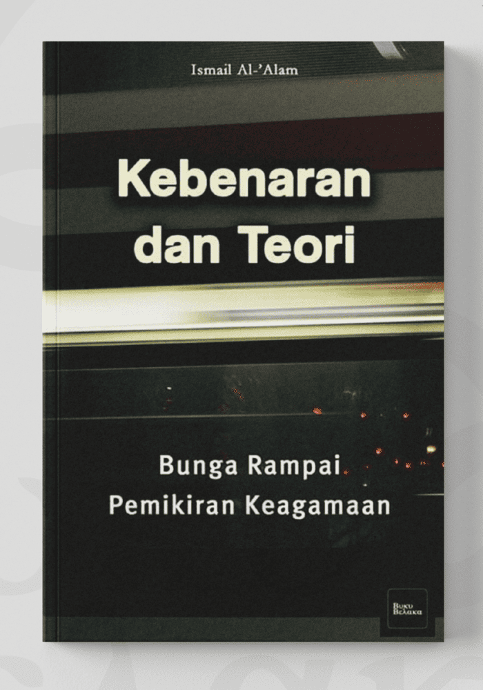 Kebenaran dan Teori: Bunga Rampai Pemikiran Keagamaan